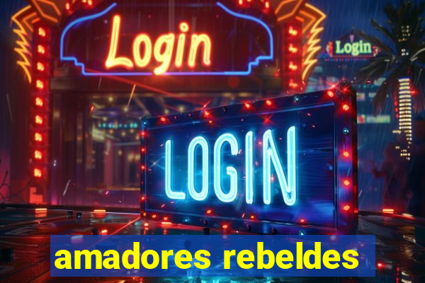 amadores rebeldes